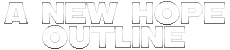 A New Hope Outline